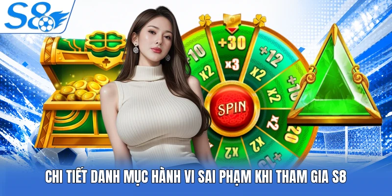 Chi tiết danh mục hành vi sai phạm khi tham gia S8