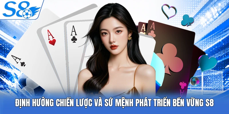 Định hướng chiến lược và sứ mệnh phát triển bền vững S8