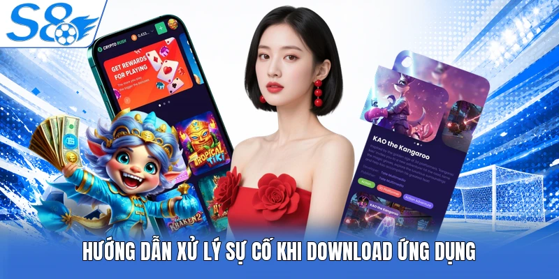 Hướng dẫn xử lý sự cố khi download ứng dụng