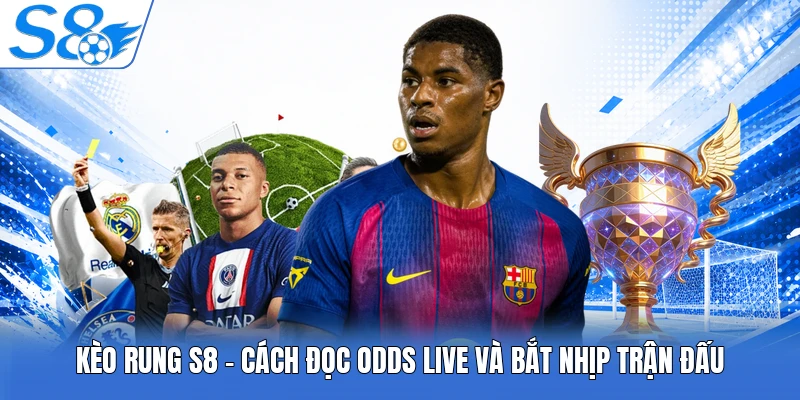 Kèo Rung S8 - Cách Đọc Odds Live Và Bắt Nhịp Trận Đấu