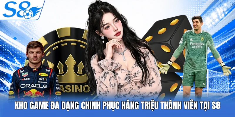 Kho game đa dạng chinh phục hàng triệu thành viên tại S8