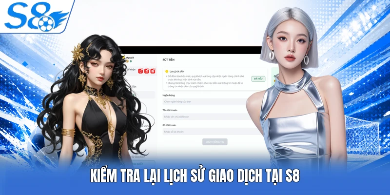 Kiểm tra lại lịch sử giao dịch tại S8