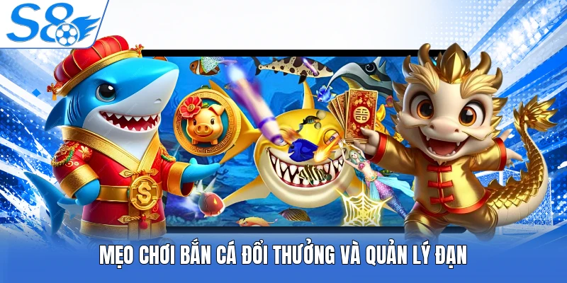Mẹo chơi bắn cá đổi thưởng và quản lý đạn