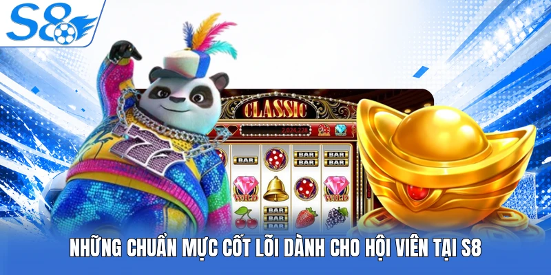 Những chuẩn mực cốt lõi dành cho hội viên tại S8