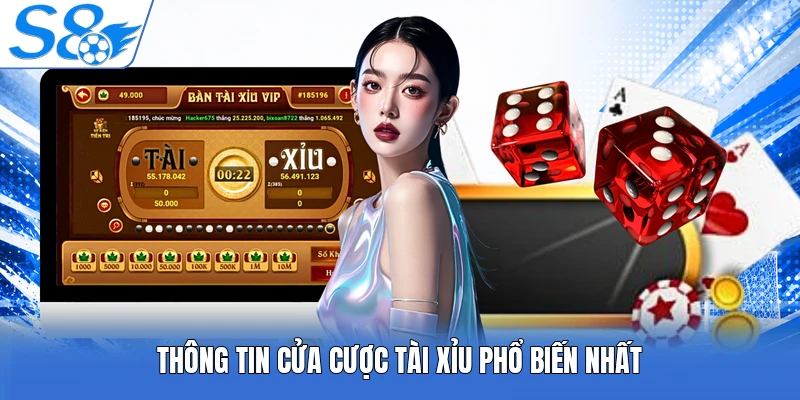 Thông tin cửa cược Tài Xỉu phổ biến nhất